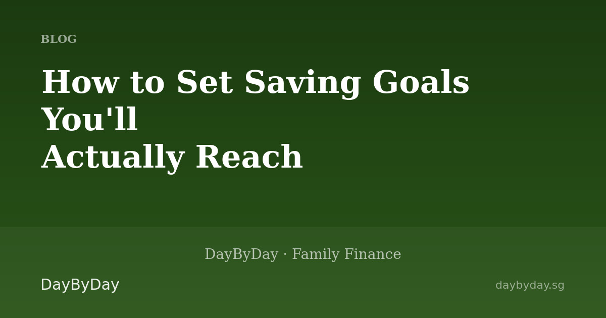 How to Set Saving Goals You'll Actually Reach